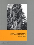 Michael Jakob - Paysage et temps - Comment sortir du musée du paysage contemporain.
