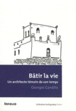 Georges Candilis - Bâtir la vie - Un architecte témoin de son temps.