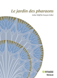 Esther Wolff et François Felber - Le jardin des pharaons.