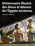 Richard H. Wilkinson - Dictionnaire illustré des dieux et déesses de l'Egypte ancienne.