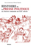Olivier Meuwly - Histoire de la presse politique en Suisse romande au XIXe siècle.