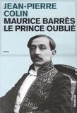 Jean-Pierre Colin - Maurice Barrès - Le Prince oublié.