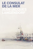 Jean-Jacques Langendorf - Le consulat de la mer.