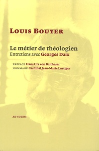 Louis Bouyer et Georges Daix - Le métier de théologien - Entretiens avec Georges Daix.