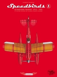 Laurent Negroni - Speedbirds - Tome 1, Schneider Trophy 1913-1931 et autres avions de course d'avant-guerre.
