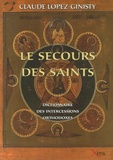 Claude Lopez-Ginisty - Le secours des saints - Dictionnaire des intercessions orthodoxes.