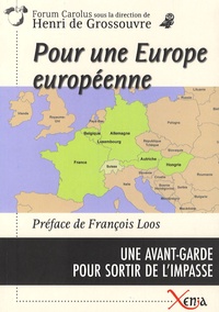 Henri de Grossouvre - Pour une Europe européenne - Une Avant-garde pour sortir de l'impasse.