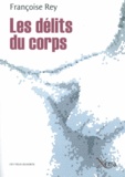 Françoise Rey - Les délits du corps - Journal d'un expert en souffrances.