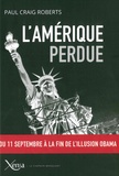 Paul Craig Roberts - L'Amérique perdue - Du 11 septembre à la fin de l'illusion Obama.