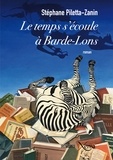 Stéphane Piletta-Zanin - Le temps s'écoule à Barde-Lons - Retraits amoureux, ou les avatars d'Emilienne.