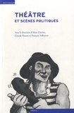 Alain Clavien et Claude Hauser - Théâtre et scènes politiques - Histoire du spectacle en Suisse et en France aux XIXe et XXe siècles.