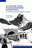 Cédric Humair et Laurent Tissot - Le tourisme suisse et son rayonnement international (XIXe-XXe siècles).