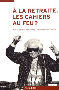 Roland J. Campiche et Yves Dunant - A la retraite, les cahiers au feu ? - Apprendre tout au long de la vie : enjeux et défis.