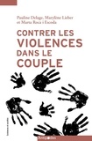 Pauline Delage et Marylène Lieber - Contrer les violences dans le couple - Emergence et reconfigurations d'un problème public.