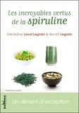 Géraldine Laval Legrain et Benoît Legrain - Les incroyables vertus de la spiruline - Un aliment d'exception.
