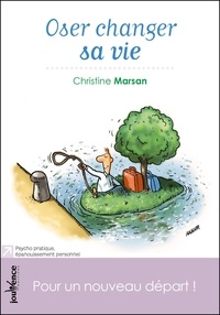 Christine Marsan - Oser changer sa vie - Pour un nouveau départ !.