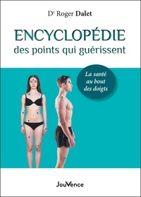 Roger Dalet - Encyclopédie des points qui guérissent - La santé au bout des doigts.