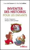 Alice Le Guiffant et Laure de Cazenove - Inventer des histoires pour les enfants - Eveiller l'imaginaire : dialogue et plaisir partagés.