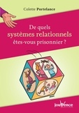 Colette Portelance - De quels systèmes relationnels êtes-vous prisonnier ?.
