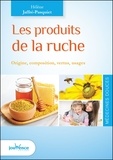 Hélène Jaffré-Pasquiet - Les produits de la ruche - Origine, composition, vertus, usages.