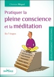 Christian Miquel - Pratiquer la pleine conscience et la méditation - En 7 étapes.