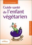 Franck Senninger - Guide santé de l'enfant végétarien.