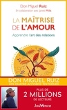 Miguel Ruiz - La maîtrise de l'amour - Apprendre l'art des relations.