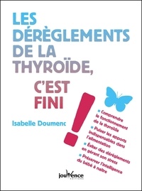 Isabelle Doumenc - Les dérèglements de la thyroïde, c'est fini !.