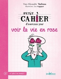 Yves-Alexandre Thalmann - Petit cahier d'exercices pour voir la vie en rose.