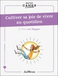 Anne Van Stappen - Petit cahier d'exercices : Cultiver sa joie de vivre au quotidien.