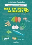 Caroline Balma-Chaminadour - Mes 50 super aliments + 1 - Les plus riches en nutriments, vitamines, sels minéraux, eau et fibres.
