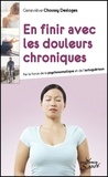 Geneviève Choussy Desloges - En finir avec les douleurs chroniques - Par la force de la psychosomatique et de l'autoguérison.