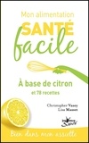 Lisa Masset et Christopher Vasey - A base de citron - Et 70 recettes.