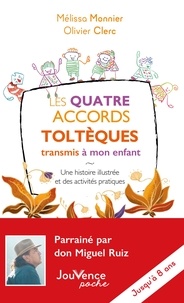 Olivier Clerc et Mélissa Monnier - Les quatre accords toltèques transmis à mon enfant - Une histoire illustrée et des activités pratiques.