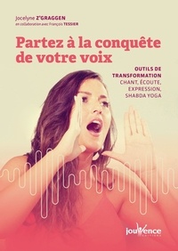 Jocelyne Z'Graggen et François Tessier - Partez à la conquête de votre voix - Outils de transformation : chant, écoute, expression, shabda yoga.