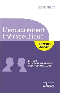 Serge Tracy - L'encadrement thérapeutique - Enjeux du cadre de travail psychodynamique.