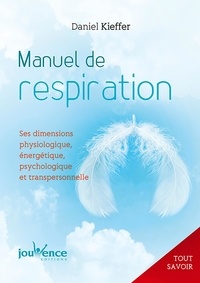 Daniel Kieffer - Tout savoir sur la respiration - Ses dimensions physiologique, énergétique, psychologique et transpersonnelle.