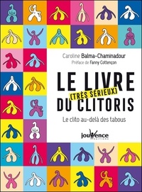 Caroline Balma-Chaminadour - Le livre [très sérieux] du clitoris - Le clito au-delà des tabous.