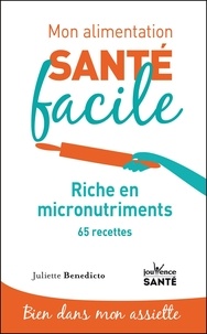 Juliette Benedicto - Riche en micronutriments - 65 recettes.