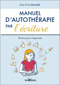 Jean-Yves Revault - Manuel d'autothérapie par l'écriture - Ecrire pour s'épanouir.
