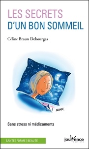Céline Braun Debourges - Les secrets d'un bon sommeil - Sans stress ni médicaments.