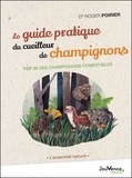 Roger Poirier - Le guide pratique du cueilleur de champignons - Top 20 des champignons comestibles.