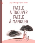 Jürg Schubiger et Jutta Bauer - Facile à trouver, facile à manquer - Une histoire assez philosophique.