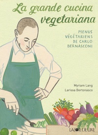 Myriam Lang - La grande cucina vegetariana - Les menus végétariens de Carlo Bernasconi.