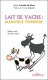 Anne Laroche-Walter - Lait De Vache : Blancheur Trompeuse. Mefiez-Vous Des Faux Amis.