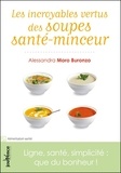 Alessandra Moro Buronzo - Les incroyables vertus des soupes santé-minceur - Ligne, santé, simplicité : que du bonheur !.