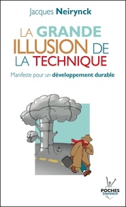 Jacques Neirynck - La grande illusion de la technique - Manifeste pour un développement durable.