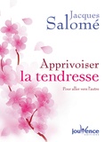 Jacques Salomé - Apprivoiser la tendresse - Pour aller vers l'autre.