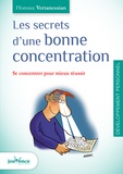 Florence Vertanessian - Les secrets d'une bonne concentration - Se concentrer pour mieux réussir.