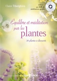 Claire Tiberghien - Equilibre et méditation par les plantes - 30 plantes à découvrir. 1 CD audio